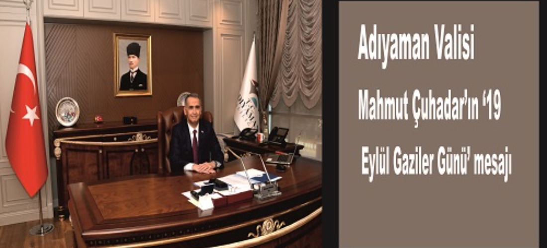 Adıyaman Valisi Mahmut Çuhadar’ın ‘19 Eylül Gaziler Günü’ mesajı
